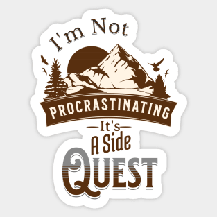 I'm Not Procrastinating, It's A Side Quest Sticker